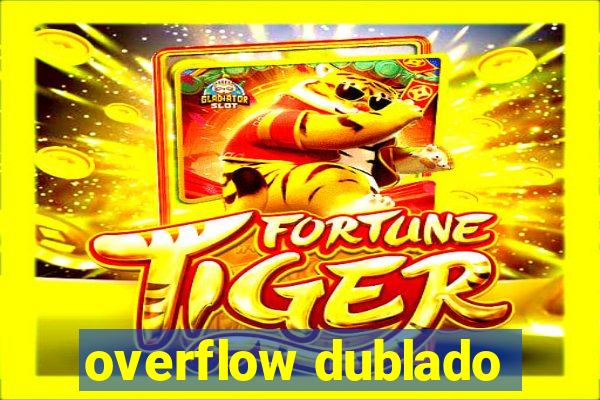 overflow dublado